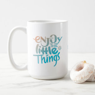 Appréciez les petites choses - tasse
