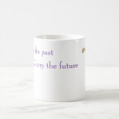"Apprenez du passé/portez la future" tasse (Centre)