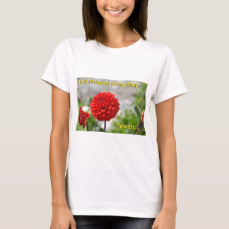 April douches brengen May bloemen mee. T-shirt