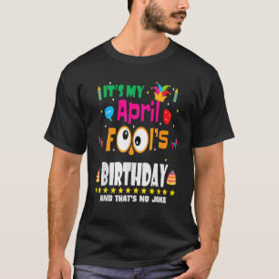 April Fool's Day Het is mijn April Fool Day Birthd T-shirt