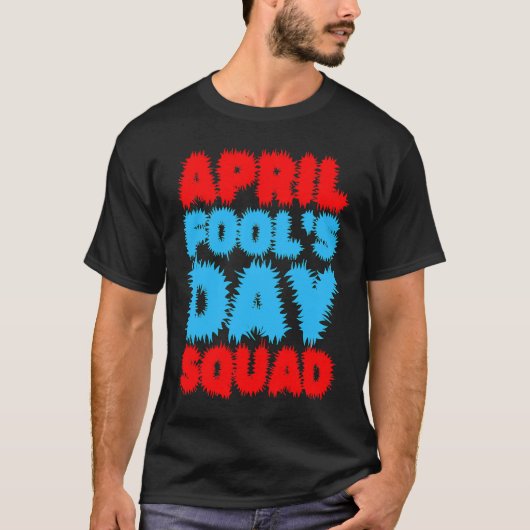 April Fools Day Squad Pranks Quote April Fool's Da T-shirt (Voorkant)