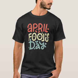 April fools day T-Shirt