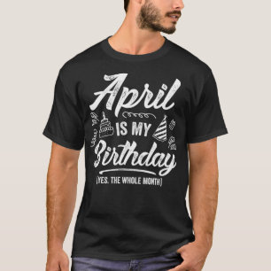 April is mijn verjaardag ja de hele maand grappige t-shirt