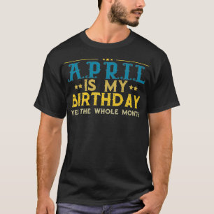 April is mijn verjaardag ja de volledige maandelij t-shirt