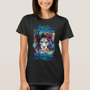 April Koningin ik ben wie ik ben U hebt geen toest T-shirt