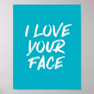 Aqua Blue I Love Your Face Typography Quote Poster