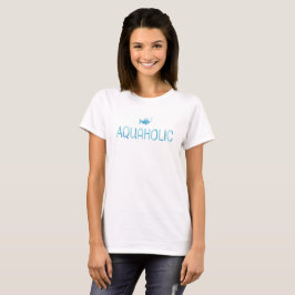 Aquaholic. T-shirt