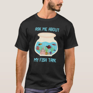 Aquarist & Vissen Verzorgen Vraag Me Over Mijn Vi T-shirt