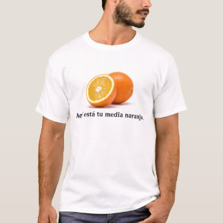 Aquí está tu media naranja. t-shirt