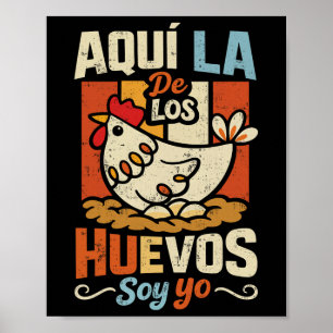 Aquí La De Los Huevos Soy Yo Grappige Spaanse Kip Poster