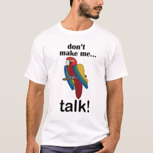 Ara papegaai maak me niet aan het gekke praten cit t-shirt