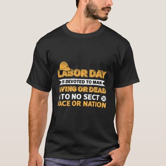 Arbeidsdag is geen Man dat leeft of dodelijk is. T-shirt (Voorkant)