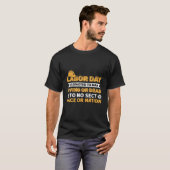 Arbeidsdag is geen Man dat leeft of dodelijk is. T-shirt (Voorkant volledig)