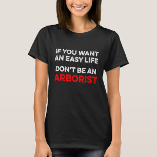 Arborist Easy Tree chirurg Arboriculturus T-shirt