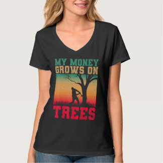Arborists My Money Grows On Trees Tree Cutters Tre T-shirt