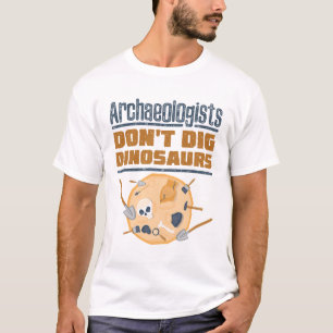 Archeologen graven geen dinosauriërs Archeologie T-shirt