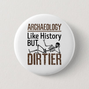 Archeologie als geschiedenis maar vuil ronde button 5,7 cm