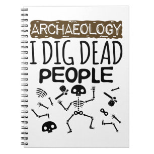 Archeologie ik dig Dead People Archeoloog Notitieboek