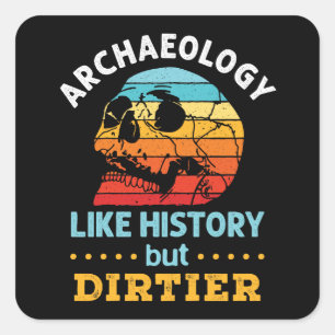 Archeologie zoals geschiedenis maar smeriger grapp vierkante sticker