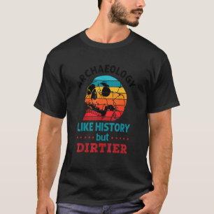 Archeologie zoals Geschiedenis maar vuilere schede T-shirt