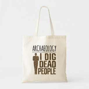 Archeology Anthropology I Dig Dead People Mummy Tote Bag