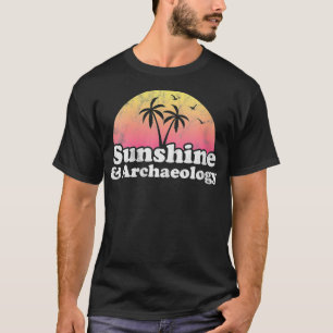 Archeology Gift Sunshine and Archeology T-shirt
