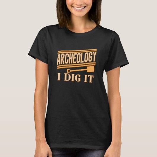 Archeology I Dig It for Archaelogists Students Tea T-shirt (Voorkant)