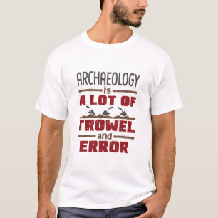Archeology is een hoop trowel en fout t-shirt