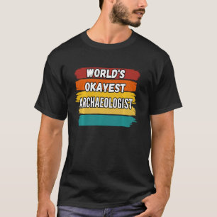 Archeoloog World S Okayest Archeoloog T-shirt