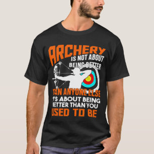 Archery gaat er niet om beter te zijn dan wie dan t-shirt