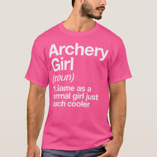 Archery Girl Definition Funny Sassy Sport T-shirt