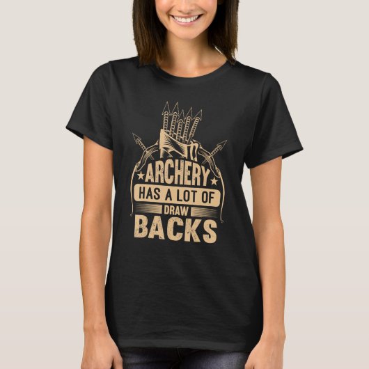 Archery Has A Lot Of Draw Backs Archery Hunting Bo T-shirt (Voorkant)