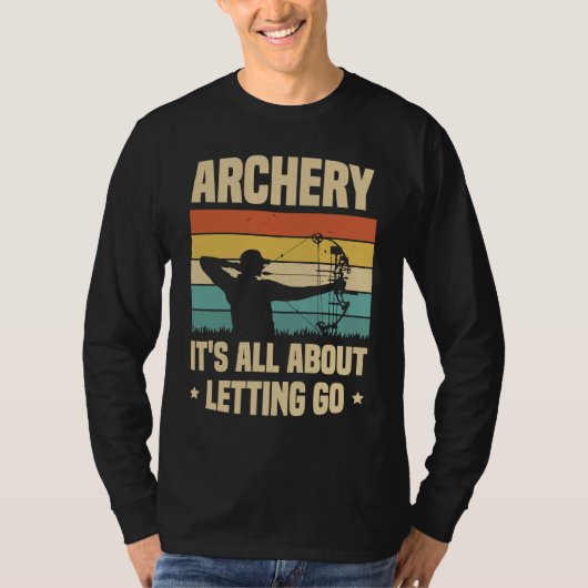 Archery It's All About Letting Go Archer Bow Arrow T-shirt (Voorkant)