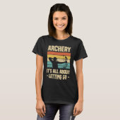 Archery It's All About Letting Go Archer Bow Arrow T-shirt (Voorkant volledig)
