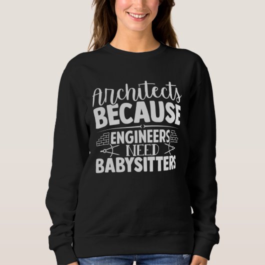 Architect Because Engineers Need Babysitters  1 Trui (Voorkant)