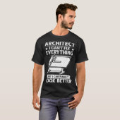 Architect I Can t Fix Everything But Make It Look  T-shirt (Voorkant volledig)