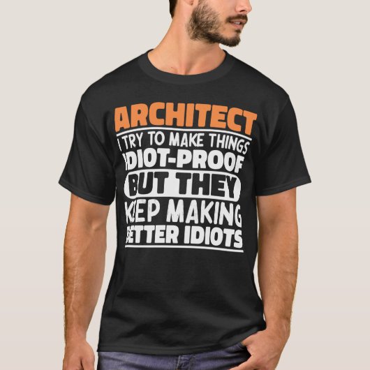 Architect Ik Probeer Dingen Idioot Grappige Uitspr T-shirt (Voorkant)