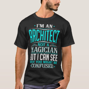 Architect niet een goochelaar zou kunnen worden ve t-shirt