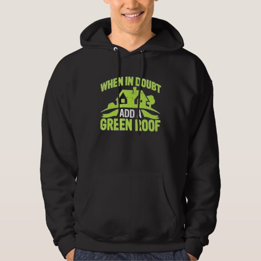 Architect When In Doubt Add A Green Roof Hoodie (Voorkant)