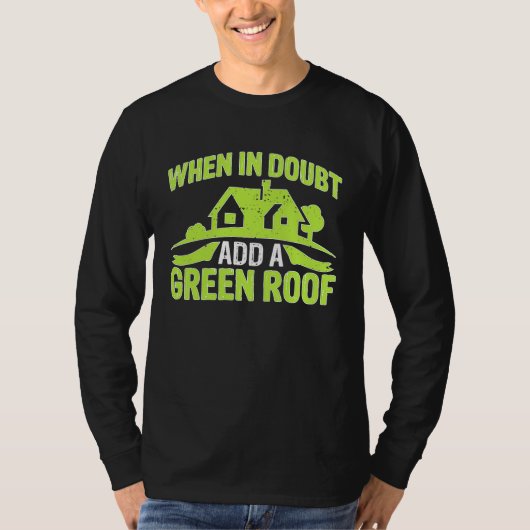 Architect When In Doubt Add A Green Roof T-shirt (Voorkant)