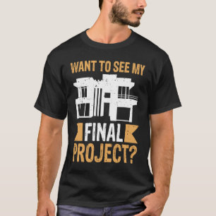 Architect wil mijn uiteindelijke project zien t-shirt