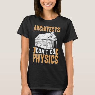 Architecten doen geen natuurkunde t-shirt