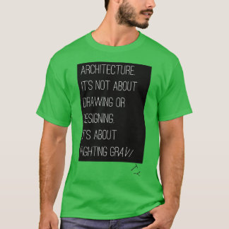 Architectuur gaat over het bestrijden van zwaartek t-shirt