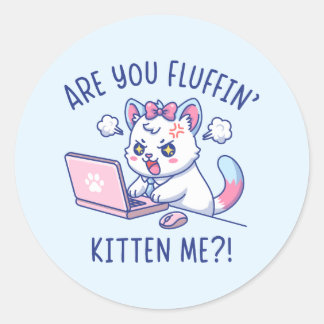 Are You Fluffin' Kitten Me - Cute Cat Office Humor Ronde Sticker