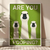 Are You Pooping? Silly Geese Funny Bathroom Poster