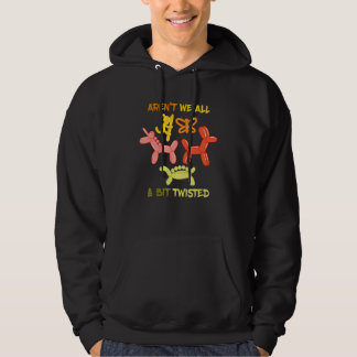 Aren't We All Balloon Animal Balloon Bender Balloo Hoodie