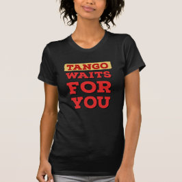Argentijnse tango wacht op je Beroemde Tango-tekst T-shirt