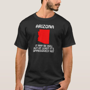 Arizona - Het is misschien saai, maar het is tenmi T-shirt