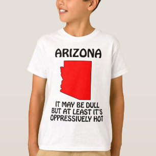 Arizona - het is misschien saai maar het is tenmin t-shirt