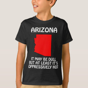 Arizona - het is misschien saai maar het is tenmin t-shirt